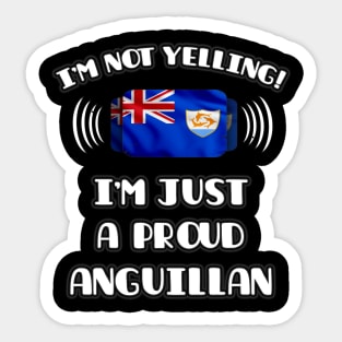 I'm Not Yelling I'm A Proud Anguillan - Gift for Anguillan With Roots From Anguilla Sticker